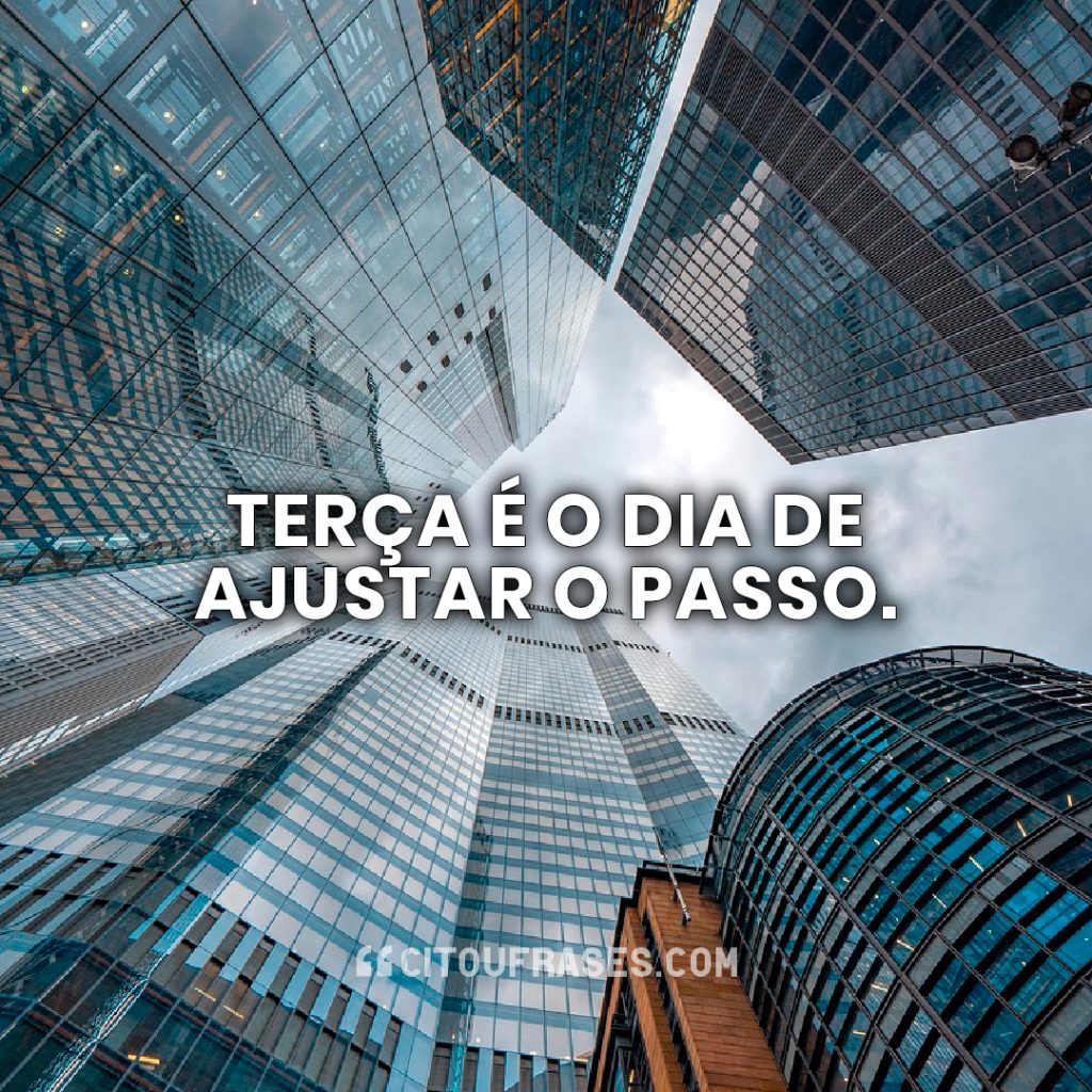 Terça é o dia de ajustar o passo.