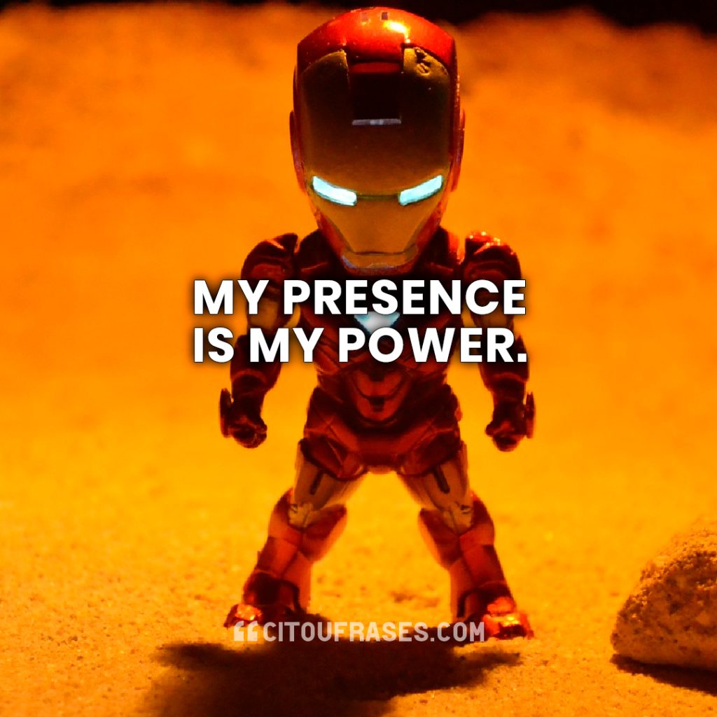 My presence is my power.